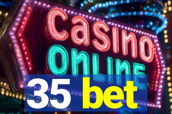 35 bet